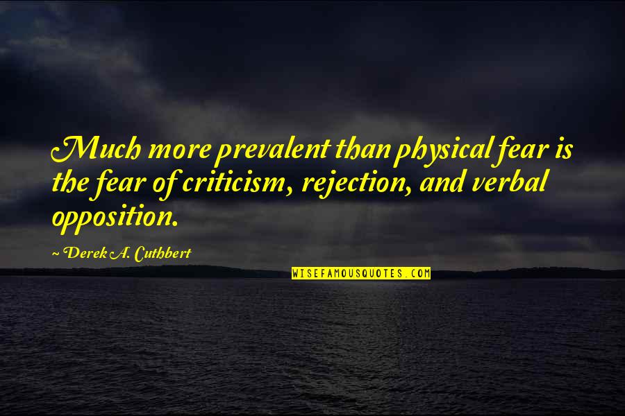 Wicked Boss Quotes By Derek A. Cuthbert: Much more prevalent than physical fear is the