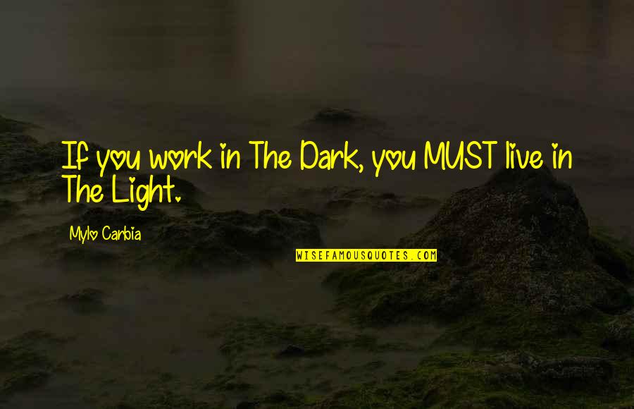 Wicked Family Quotes By Mylo Carbia: If you work in The Dark, you MUST