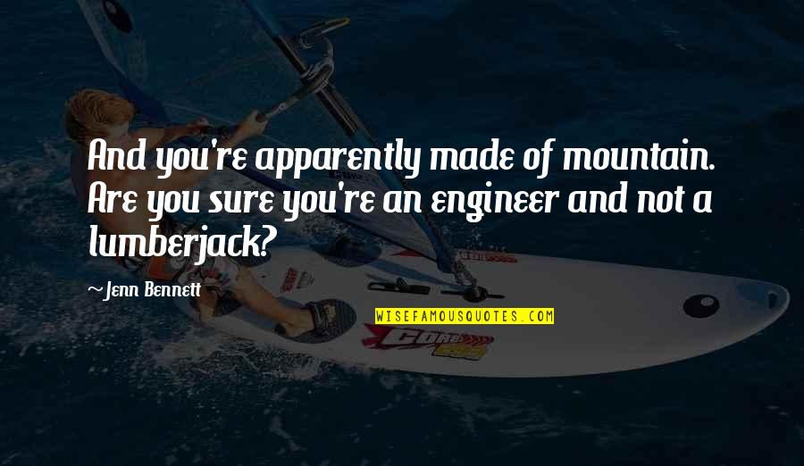Wicked Hunt Quotes By Jenn Bennett: And you're apparently made of mountain. Are you Wicked Hunt Quotes By Jenn Bennett: And you're apparently made of mountain. Are you