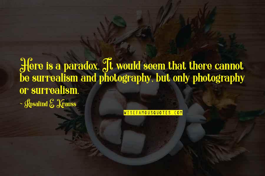 Wicked Hunt Quotes By Rosalind E. Krauss: Here is a paradox. It would seem that Wicked Hunt Quotes By Rosalind E. Krauss: Here is a paradox. It would seem that