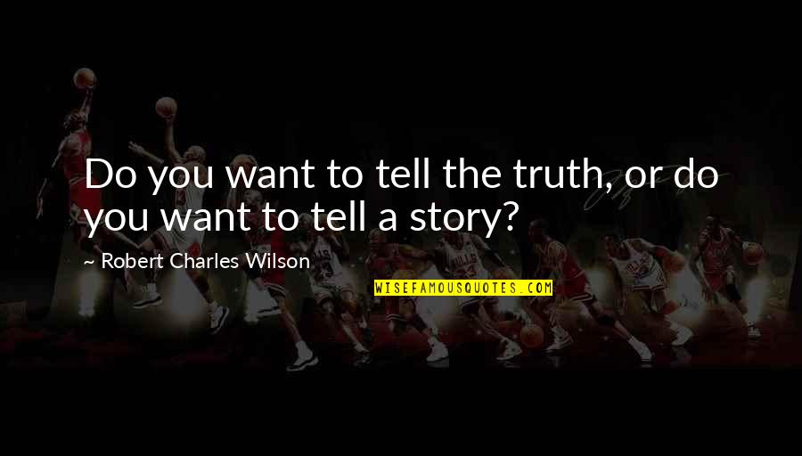 Wicked Jennifer Armentrout Quotes By Robert Charles Wilson: Do you want to tell the truth, or