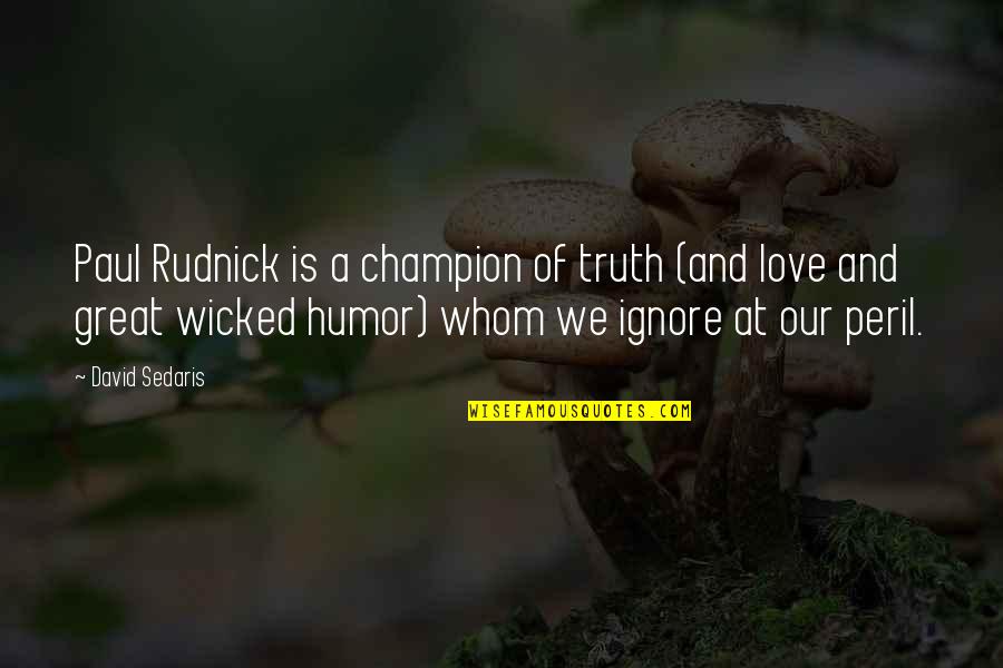 Wicked Love Quotes By David Sedaris: Paul Rudnick is a champion of truth (and