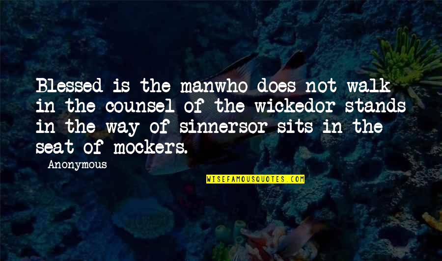 Wicked Man Quotes By Anonymous: Blessed is the manwho does not walk in Wicked Man Quotes By Anonymous: Blessed is the manwho does not walk in