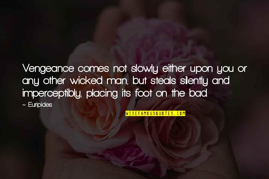 Wicked Man Quotes By Euripides: Vengeance comes not slowly either upon you or