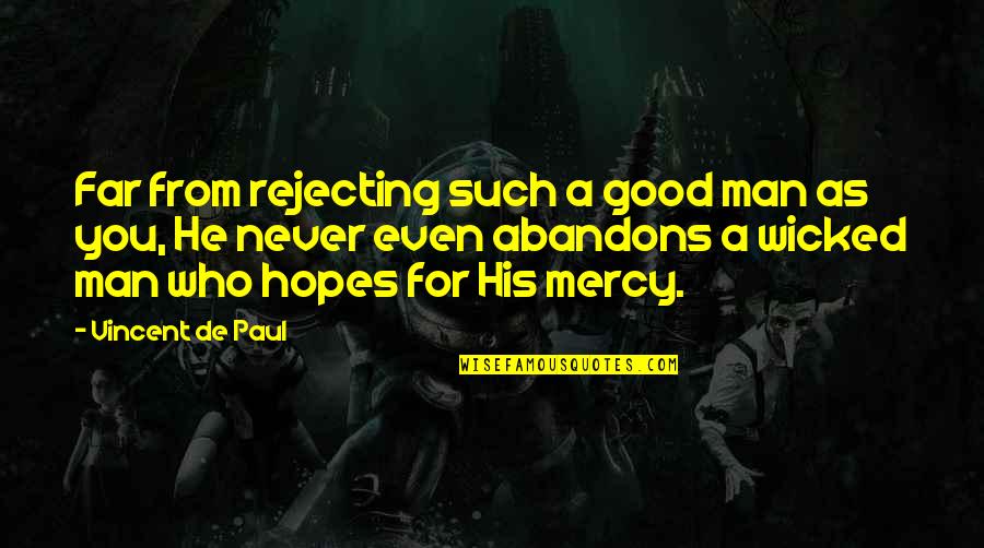 Wicked Man Quotes By Vincent De Paul: Far from rejecting such a good man as Wicked Man Quotes By Vincent De Paul: Far from rejecting such a good man as