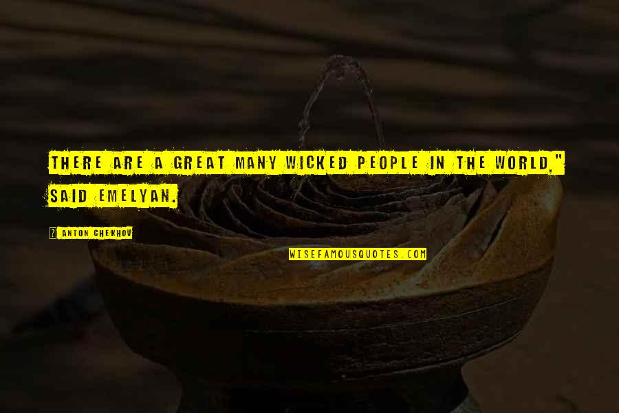Wicked People Quotes By Anton Chekhov: There are a great many wicked people in