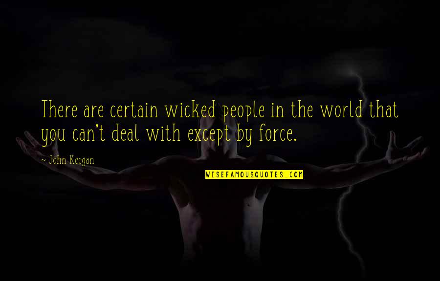 Wicked People Quotes By John Keegan: There are certain wicked people in the world