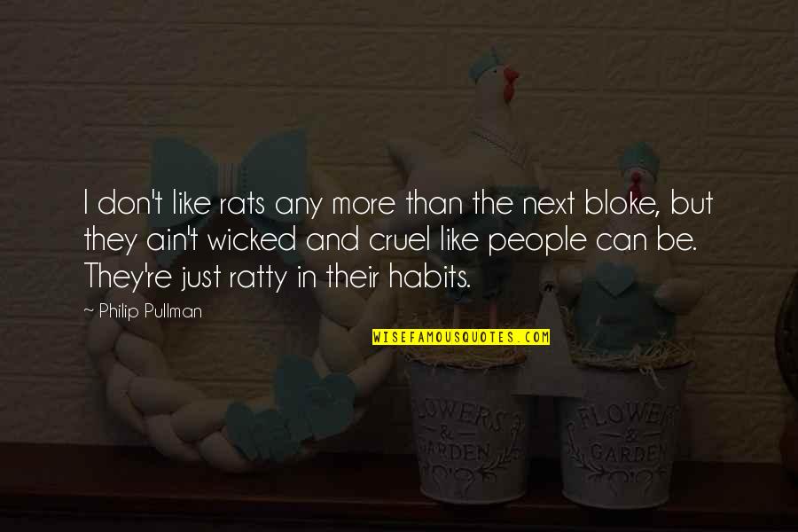 Wicked People Quotes By Philip Pullman: I don't like rats any more than the