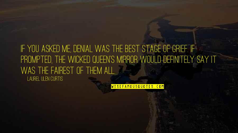 Wicked Queen Quotes By Laurel Ulen Curtis: If you asked me, denial was the best Wicked Queen Quotes By Laurel Ulen Curtis: If you asked me, denial was the best