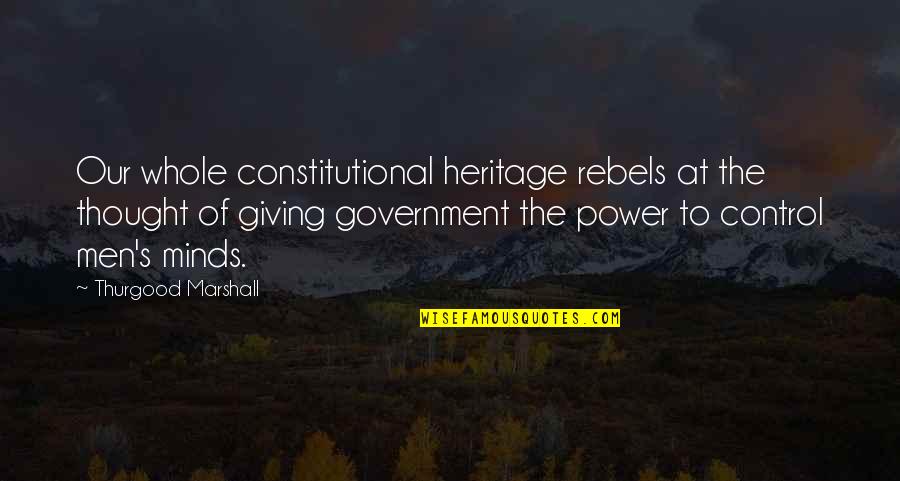 Wicked Queen Quotes By Thurgood Marshall: Our whole constitutional heritage rebels at the thought Wicked Queen Quotes By Thurgood Marshall: Our whole constitutional heritage rebels at the thought