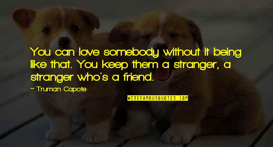Wicked Queen Quotes By Truman Capote: You can love somebody without it being like Wicked Queen Quotes By Truman Capote: You can love somebody without it being like