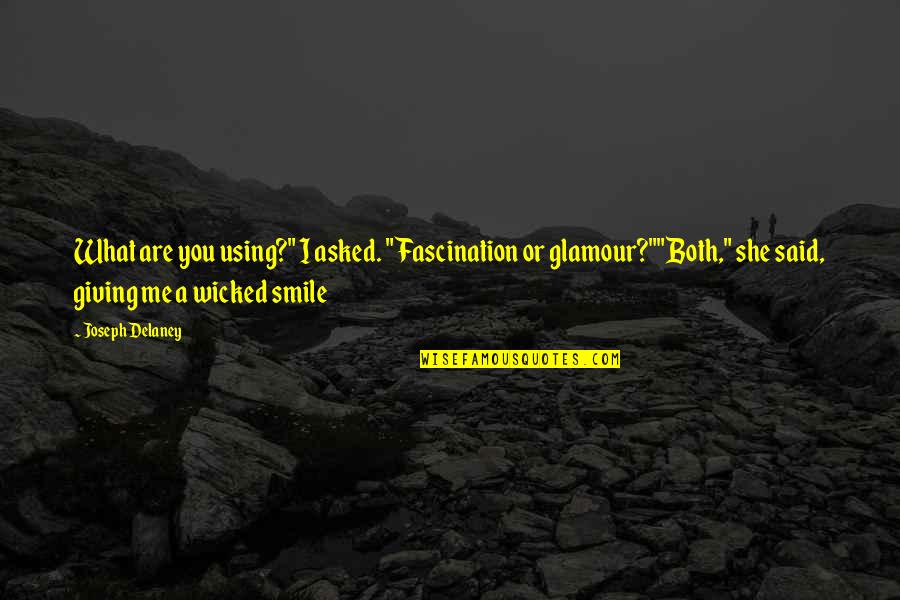 Wicked Smile Quotes By Joseph Delaney: What are you using?" I asked. "Fascination or