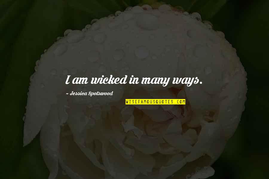 Wicked Witch Quotes By Jessica Spotswood: I am wicked in many ways.