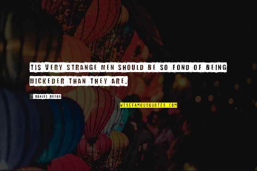 Wickeder Quotes By Daniel Defoe: Tis very strange men should be so fond