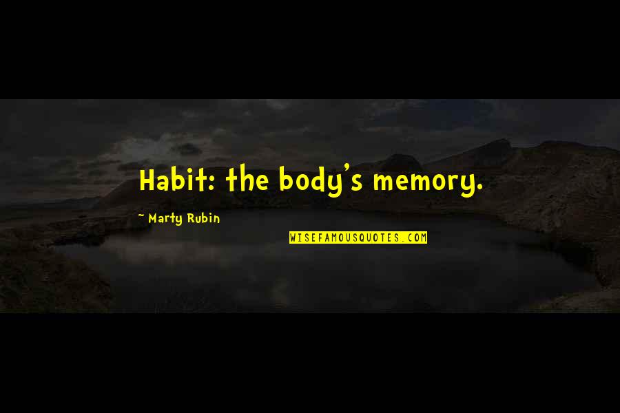 Wickedly Boosted Quotes By Marty Rubin: Habit: the body's memory. Wickedly Boosted Quotes By Marty Rubin: Habit: the body's memory.