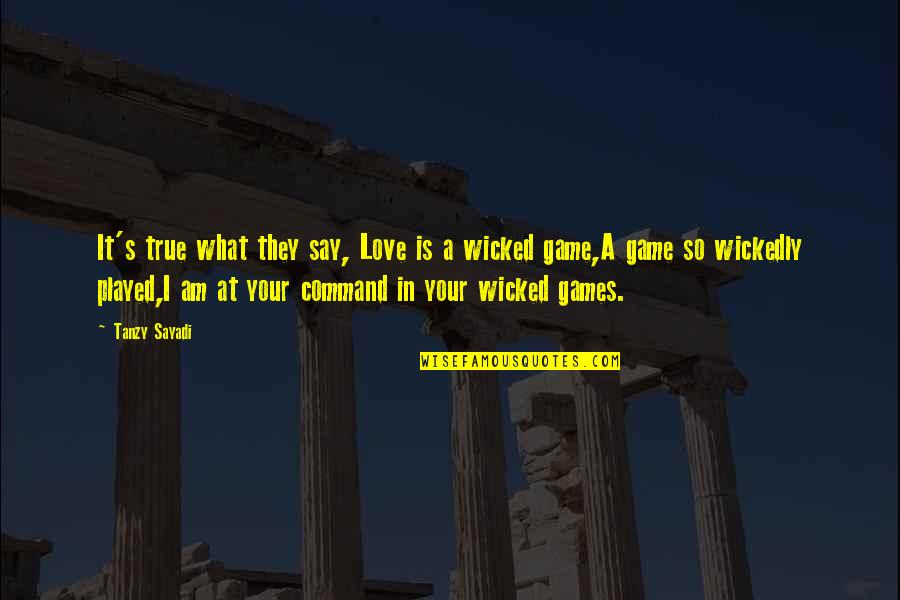 Wickedly Quotes By Tanzy Sayadi: It's true what they say, Love is a