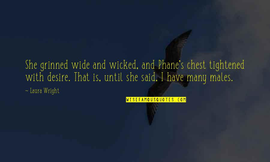 Wicked's Quotes By Laura Wright: She grinned wide and wicked, and Phane's chest Wicked's Quotes By Laura Wright: She grinned wide and wicked, and Phane's chest
