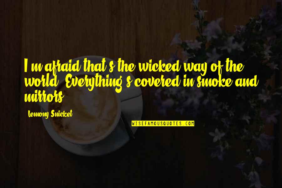Wicked's Quotes By Lemony Snicket: I'm afraid that's the wicked way of the Wicked's Quotes By Lemony Snicket: I'm afraid that's the wicked way of the