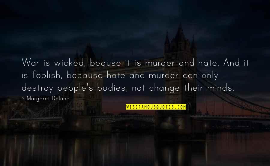 Wicked's Quotes By Margaret Deland: War is wicked, beause it is murder and Wicked's Quotes By Margaret Deland: War is wicked, beause it is murder and