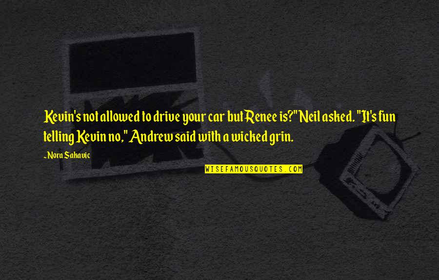 Wicked's Quotes By Nora Sakavic: Kevin's not allowed to drive your car but Wicked's Quotes By Nora Sakavic: Kevin's not allowed to drive your car but