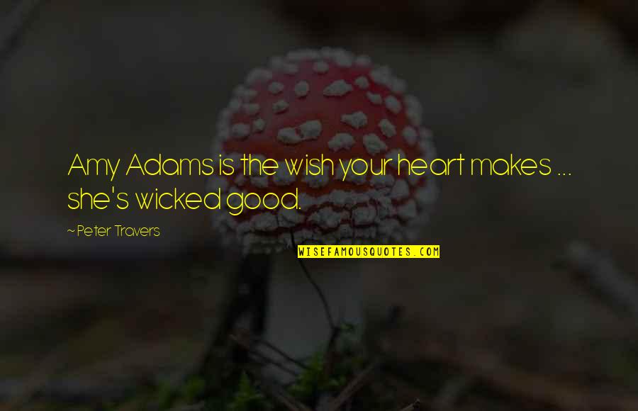 Wicked's Quotes By Peter Travers: Amy Adams is the wish your heart makes Wicked's Quotes By Peter Travers: Amy Adams is the wish your heart makes