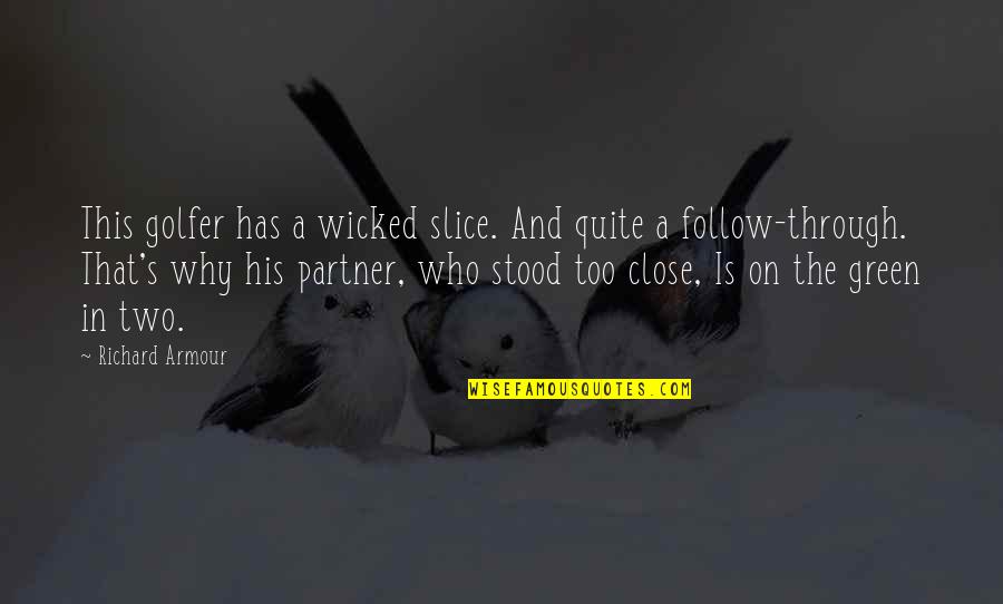 Wicked's Quotes By Richard Armour: This golfer has a wicked slice. And quite Wicked's Quotes By Richard Armour: This golfer has a wicked slice. And quite