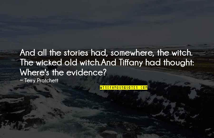 Wicked's Quotes By Terry Pratchett: And all the stories had, somewhere, the witch. Wicked's Quotes By Terry Pratchett: And all the stories had, somewhere, the witch.
