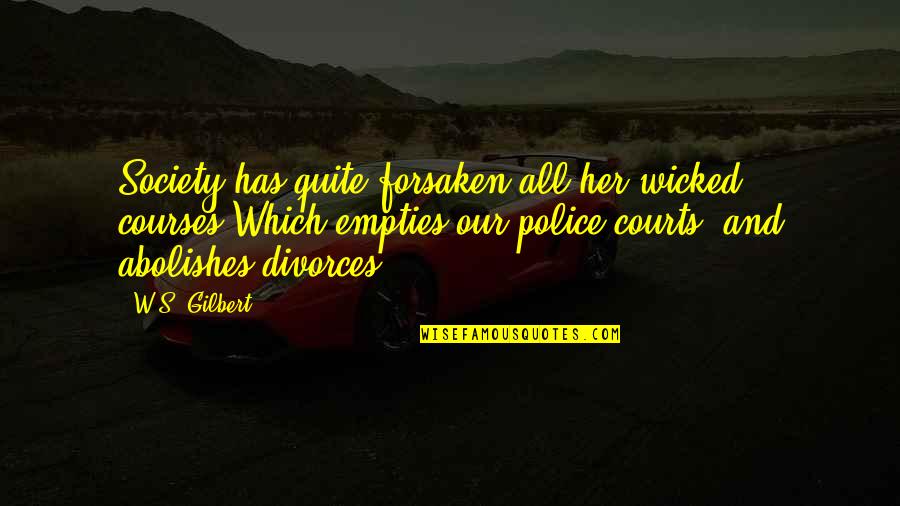 Wicked's Quotes By W.S. Gilbert: Society has quite forsaken all her wicked courses,Which Wicked's Quotes By W.S. Gilbert: Society has quite forsaken all her wicked courses,Which
