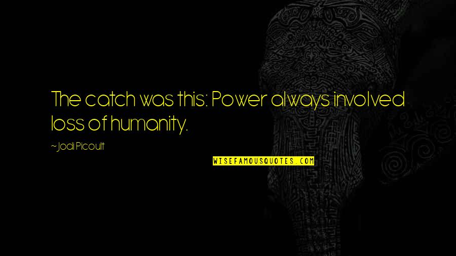 Wickel Tire Quotes By Jodi Picoult: The catch was this: Power always involved loss Wickel Tire Quotes By Jodi Picoult: The catch was this: Power always involved loss
