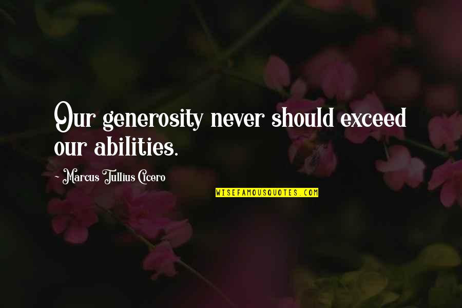 Wickenhauser Demolition Quotes By Marcus Tullius Cicero: Our generosity never should exceed our abilities. Wickenhauser Demolition Quotes By Marcus Tullius Cicero: Our generosity never should exceed our abilities.