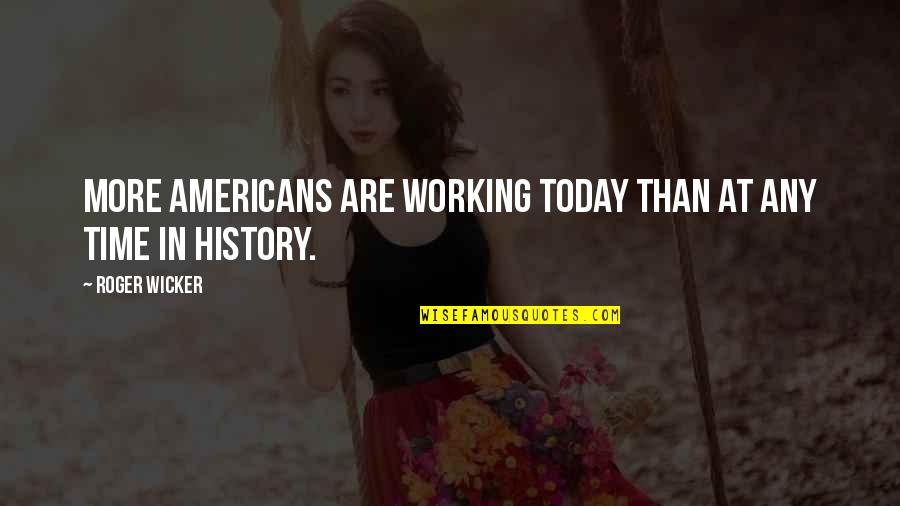 Wicker's Quotes By Roger Wicker: More Americans are working today than at any