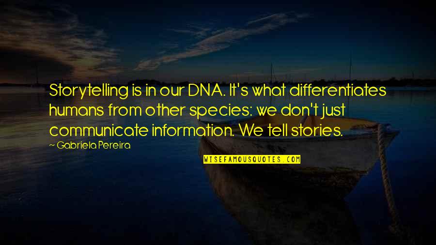 Wickersham Quotes By Gabriela Pereira: Storytelling is in our DNA. It's what differentiates