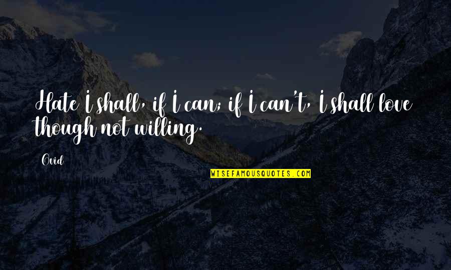 Wickerton Quotes By Ovid: Hate I shall, if I can; if I