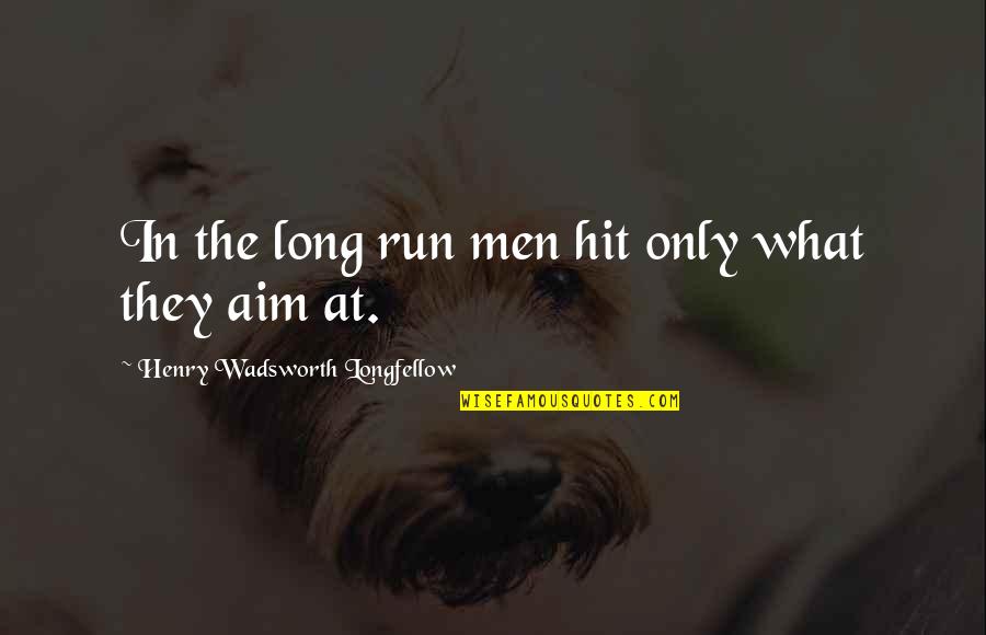 Wicket Keepers Quotes By Henry Wadsworth Longfellow: In the long run men hit only what