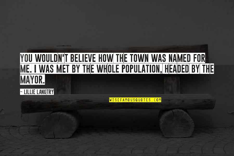 Wicket Tv Quotes By Lillie Langtry: You wouldn't believe how the town was named Wicket Tv Quotes By Lillie Langtry: You wouldn't believe how the town was named