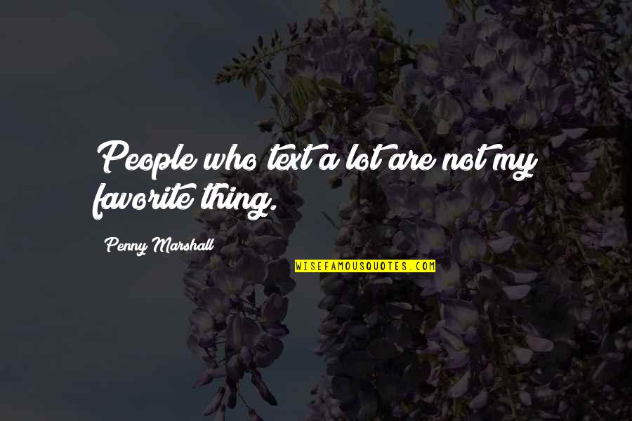 Wickets By Mel Quotes By Penny Marshall: People who text a lot are not my Wickets By Mel Quotes By Penny Marshall: People who text a lot are not my