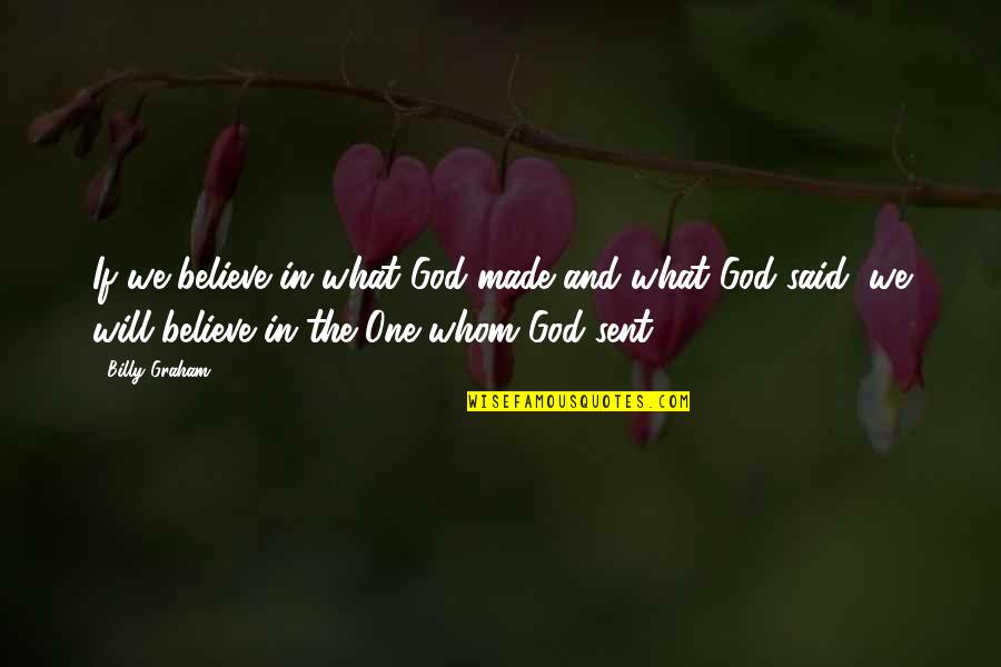 Wickham Quotes By Billy Graham: If we believe in what God made and