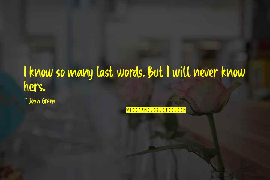 Wickness Quotes By John Green: I know so many last words. But I