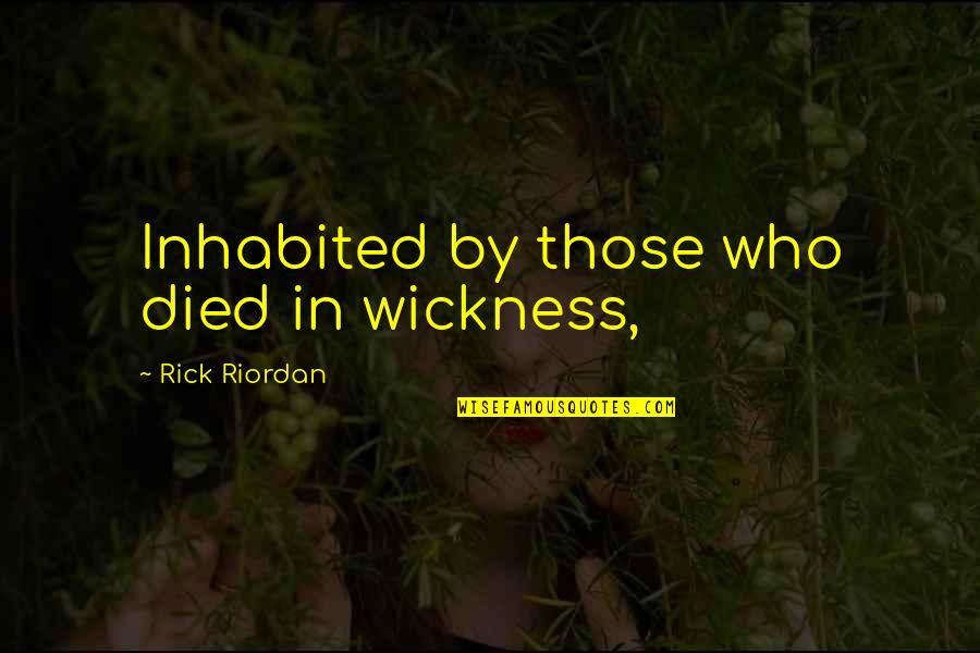 Wickness Quotes By Rick Riordan: Inhabited by those who died in wickness,