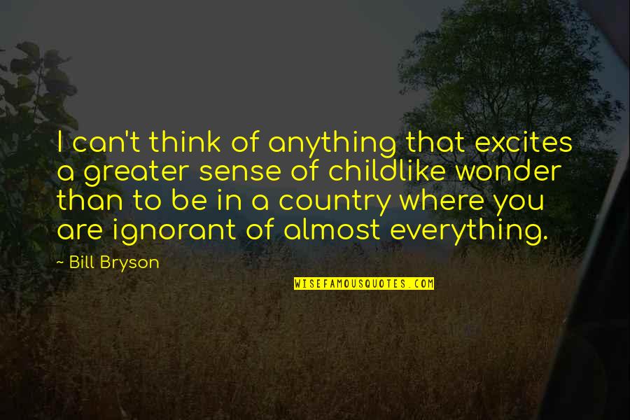 Wicksteed Park Quotes By Bill Bryson: I can't think of anything that excites a