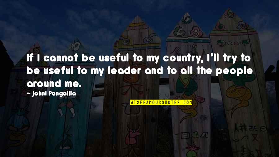 Wicksteed Playgrounds Quotes By Johni Pangalila: If I cannot be useful to my country, Wicksteed Playgrounds Quotes By Johni Pangalila: If I cannot be useful to my country,