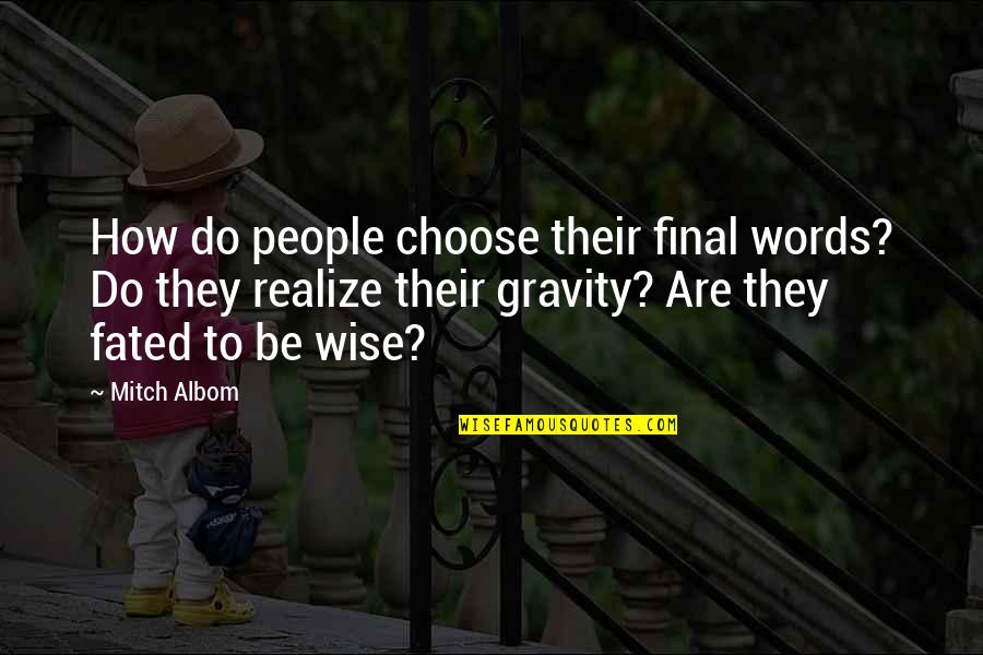 Wicksteed Quotes By Mitch Albom: How do people choose their final words? Do