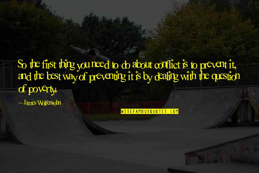 Wictor Quodverum Quotes By James Wolfensohn: So the first thing you need to do Wictor Quodverum Quotes By James Wolfensohn: So the first thing you need to do