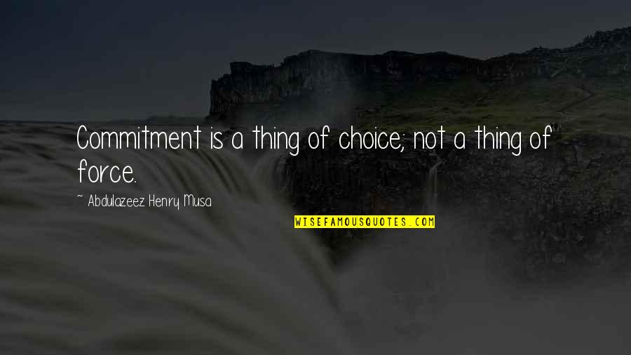 Wid U Quotes By Abdulazeez Henry Musa: Commitment is a thing of choice; not a