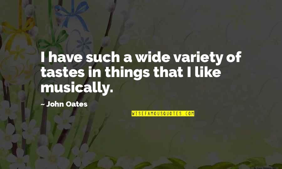 Wid U Quotes By John Oates: I have such a wide variety of tastes