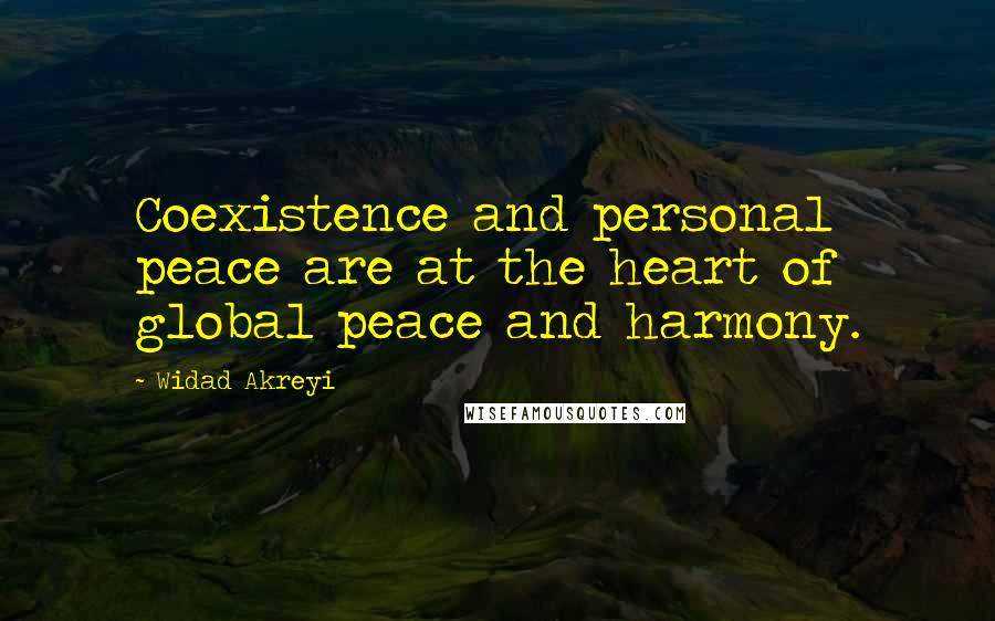 Widad Akreyi quotes: Coexistence and personal peace are at the heart of global peace and harmony.