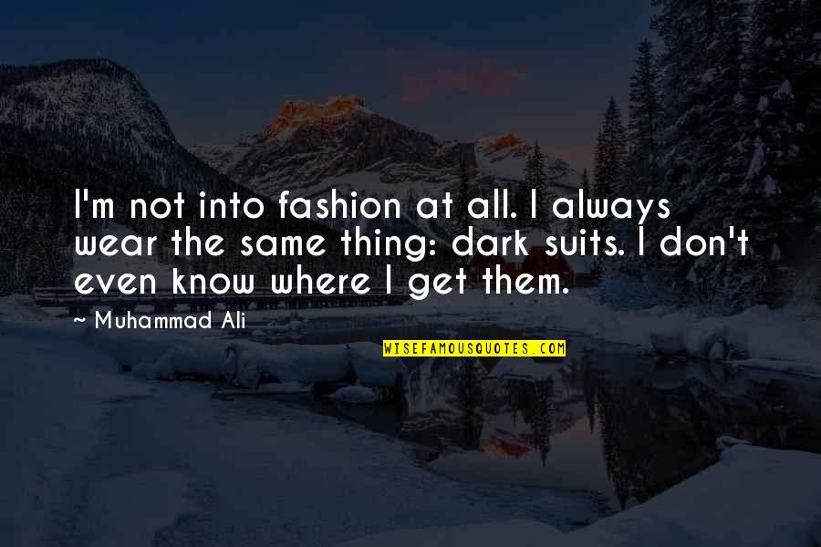 Widdecombe Quotes By Muhammad Ali: I'm not into fashion at all. I always