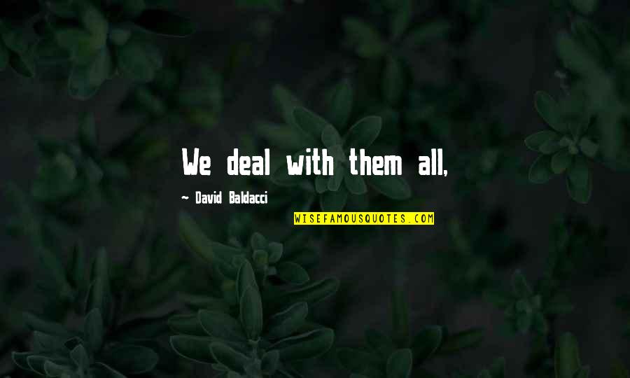 Widden Nail Quotes By David Baldacci: We deal with them all,