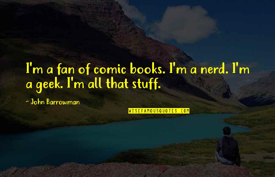 Widden Nail Quotes By John Barrowman: I'm a fan of comic books. I'm a