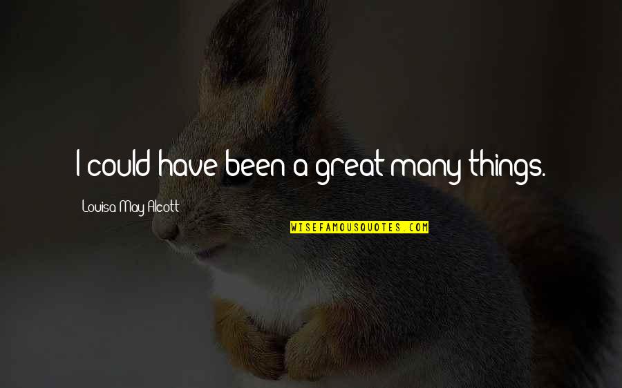 Widdershins Book Quotes By Louisa May Alcott: I could have been a great many things. Widdershins Book Quotes By Louisa May Alcott: I could have been a great many things.